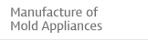 Manufacture of Mold Appliances